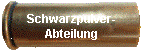 Schwarzpulver-
Abteilung